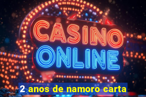 2 anos de namoro carta